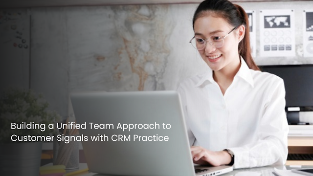Building a Unified Team Approach to Customer Signals with CRM Practice